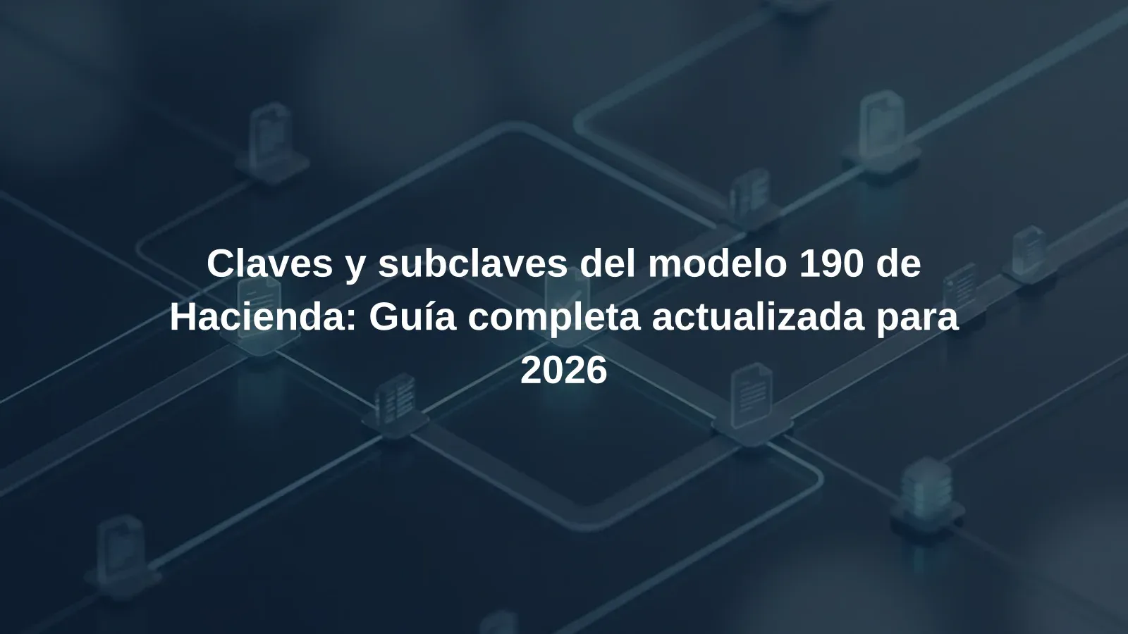 Claves y subclaves del modelo 190 de Hacienda: Guía completa actualizada para 2026