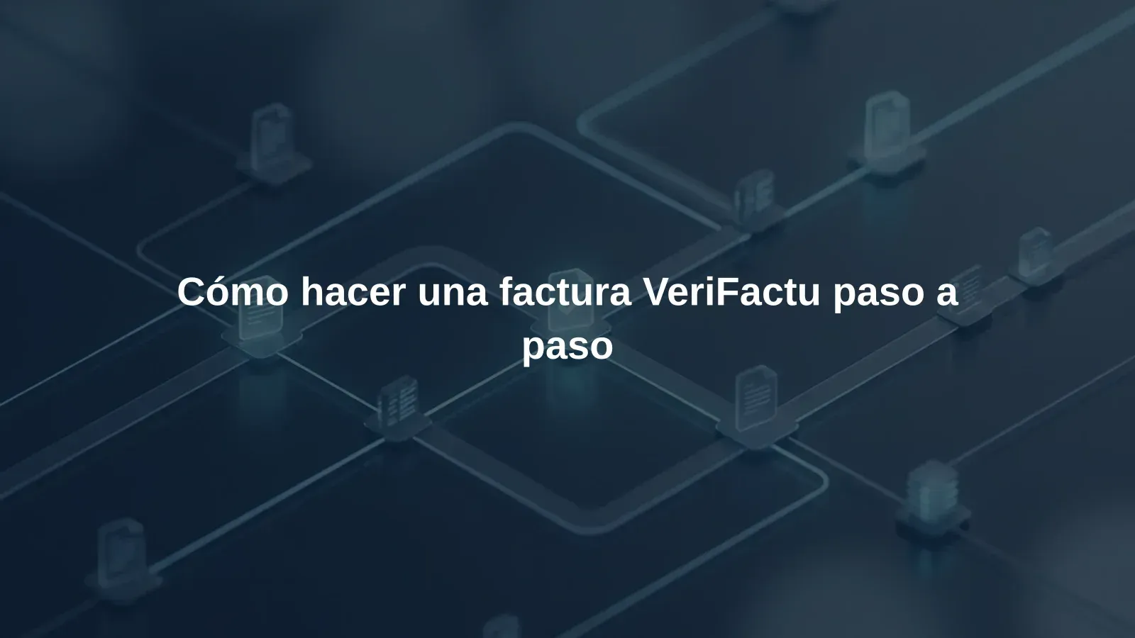 Cómo hacer una factura VeriFactu paso a paso