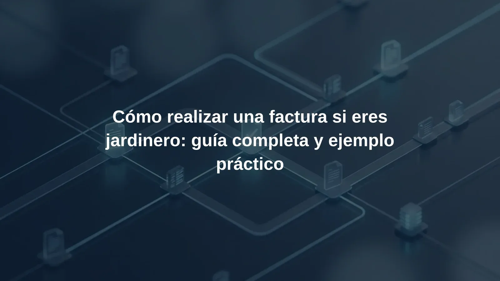 Cómo realizar una factura si eres jardinero: guía completa y ejemplo práctico