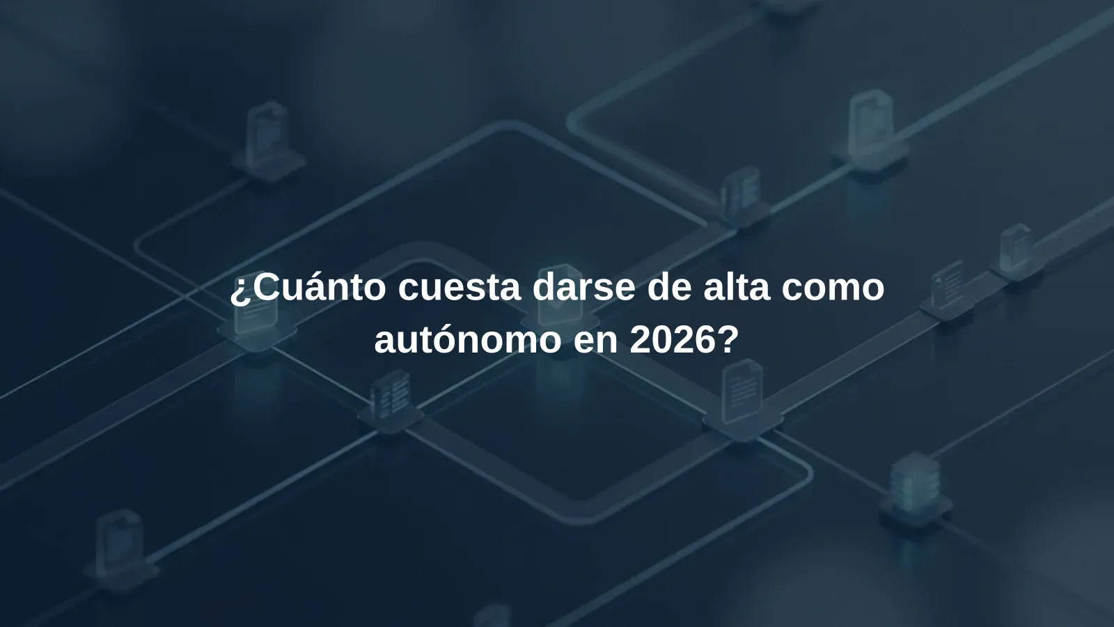 ¿Cuánto cuesta darse de alta como autónomo en 2026?