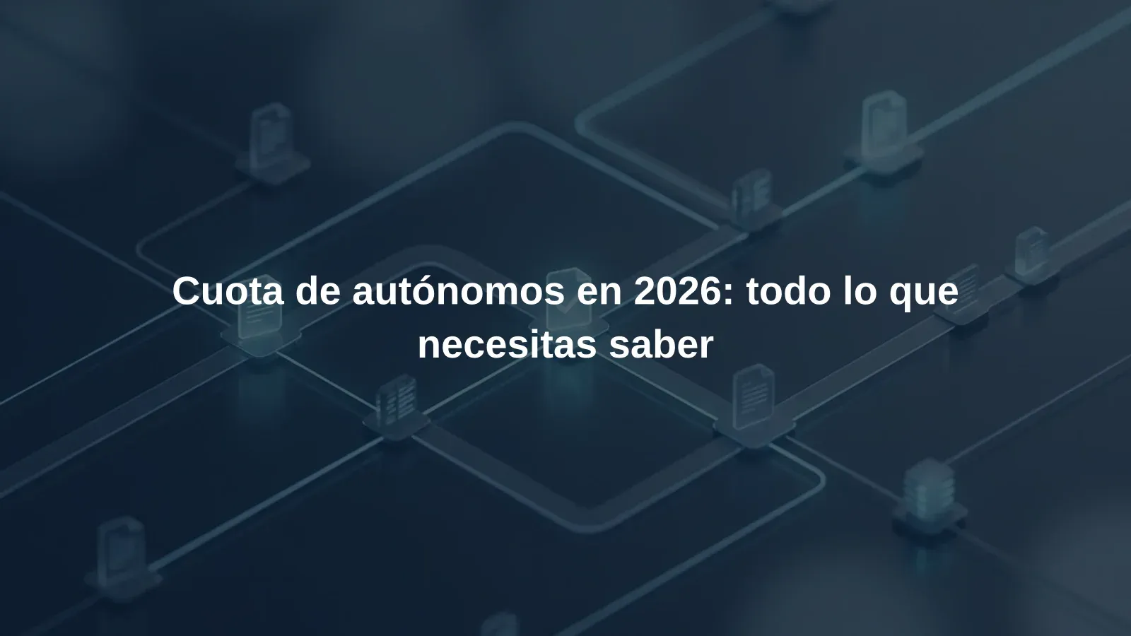 Cuota de autónomos en 2026: todo lo que necesitas saber