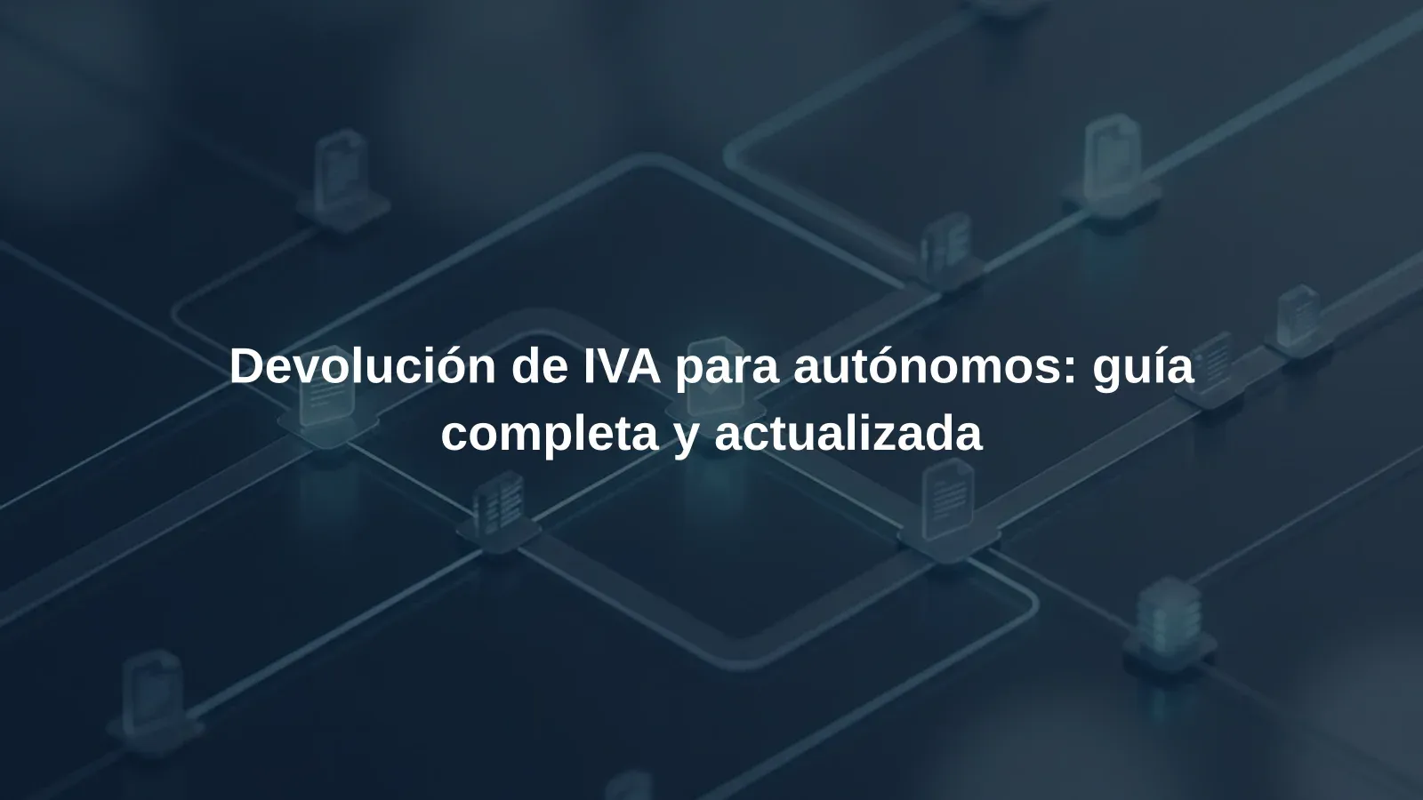 Devolución de IVA para autónomos: guía completa y actualizada