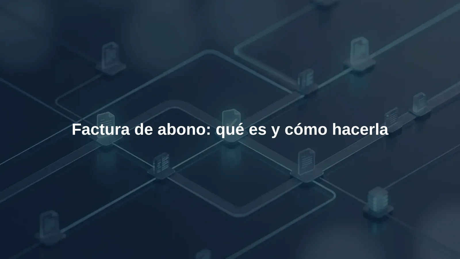 Factura de abono: qué es y cómo hacerla