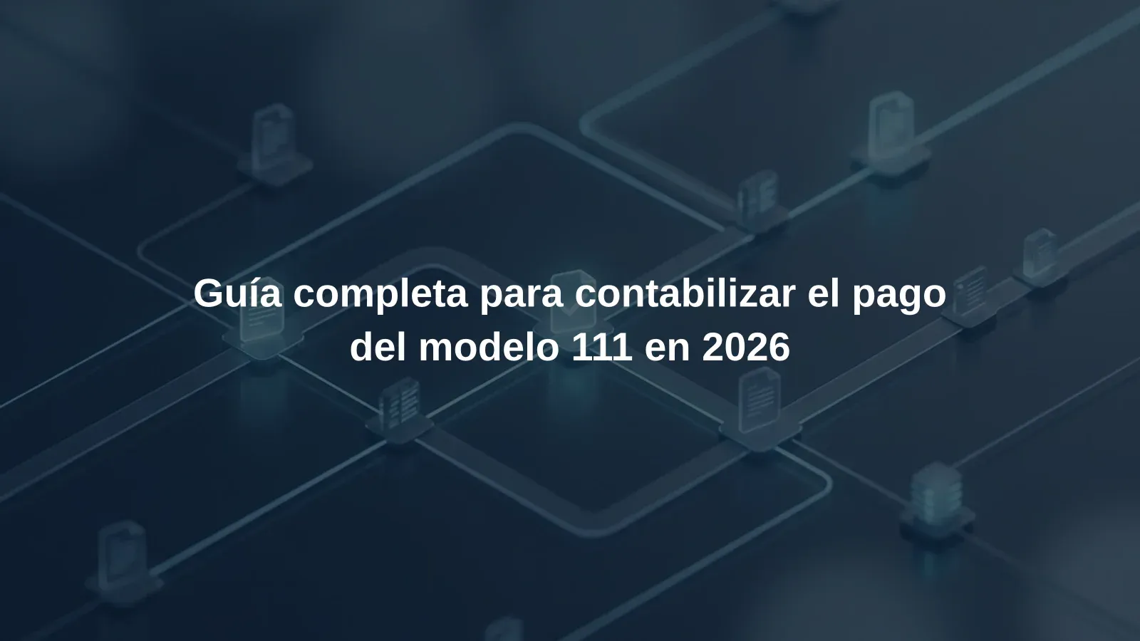 Guía completa para contabilizar el pago del modelo 111 en 2026