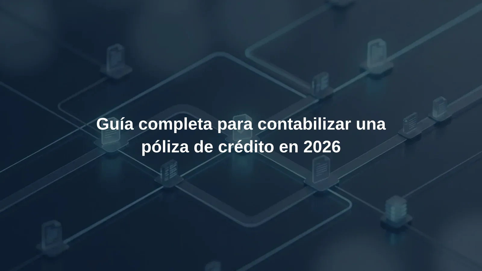 Guía completa para contabilizar una póliza de crédito en 2026