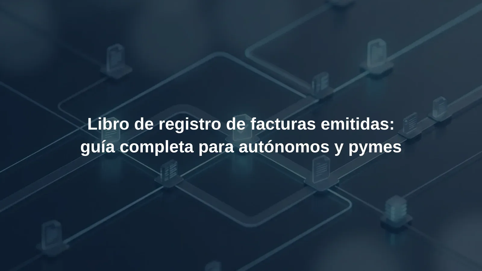 Libro de registro de facturas emitidas: guía completa para autónomos y pymes