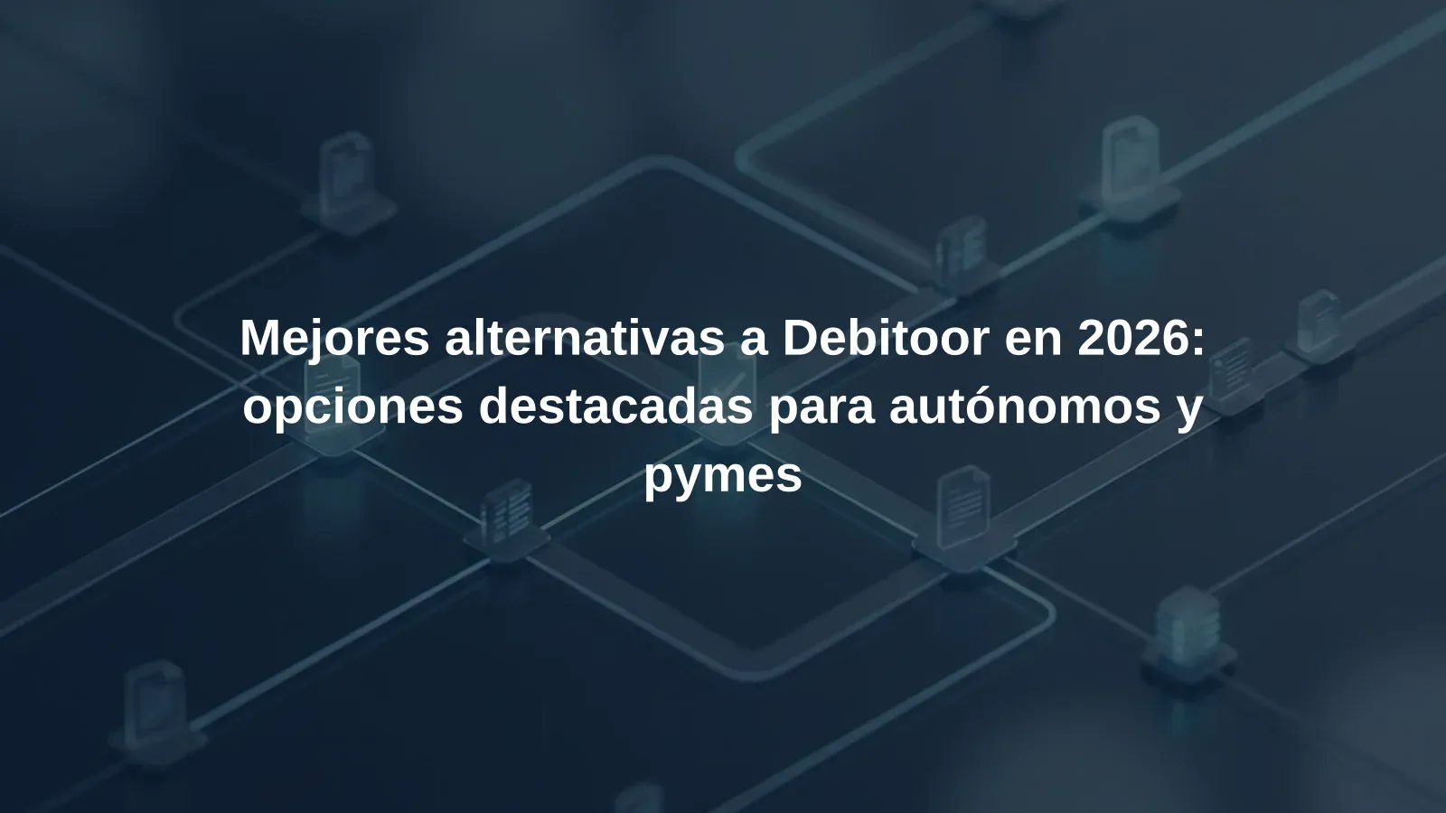 Mejores alternativas a Debitoor en 2026: opciones destacadas para autónomos y pymes