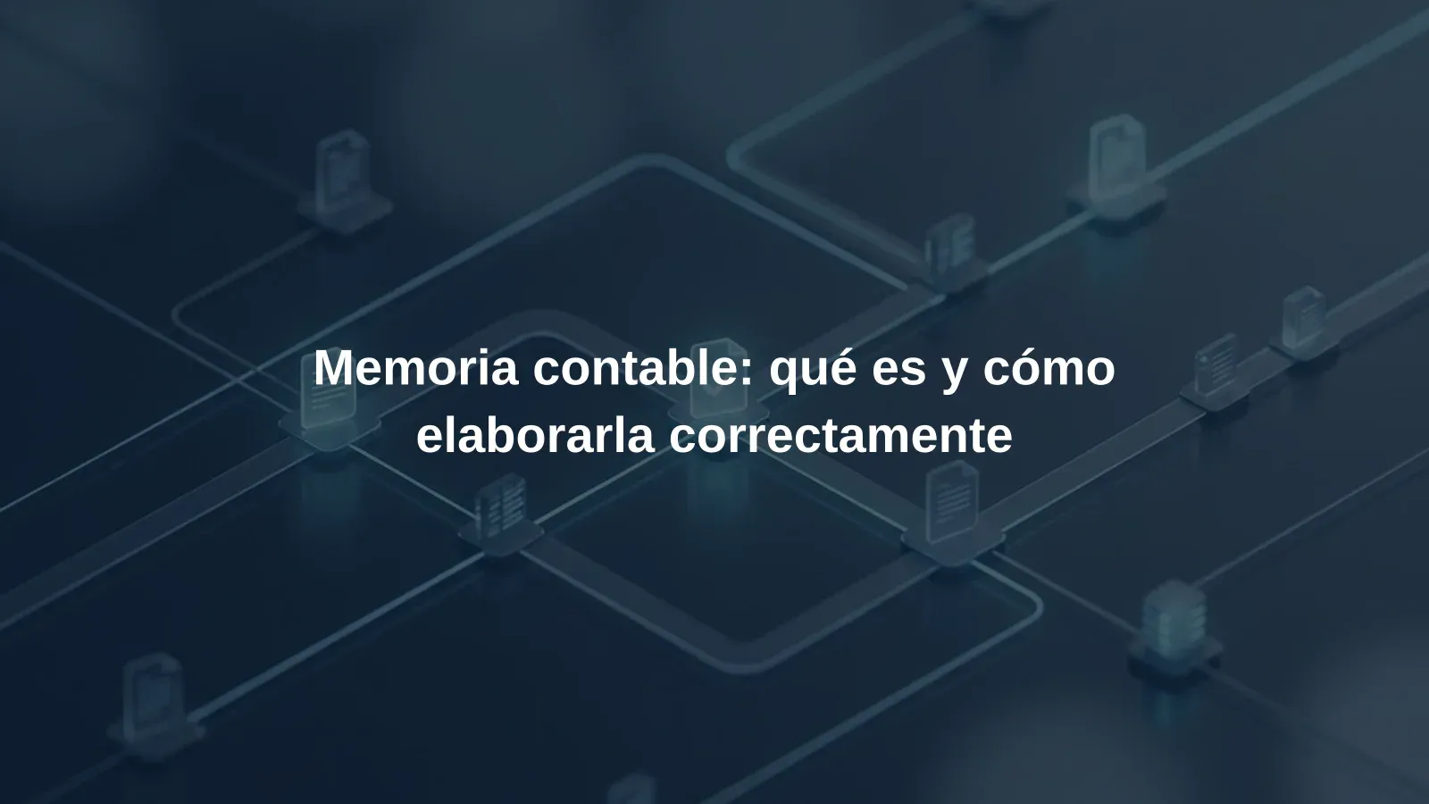 Memoria contable: qué es y cómo elaborarla correctamente
