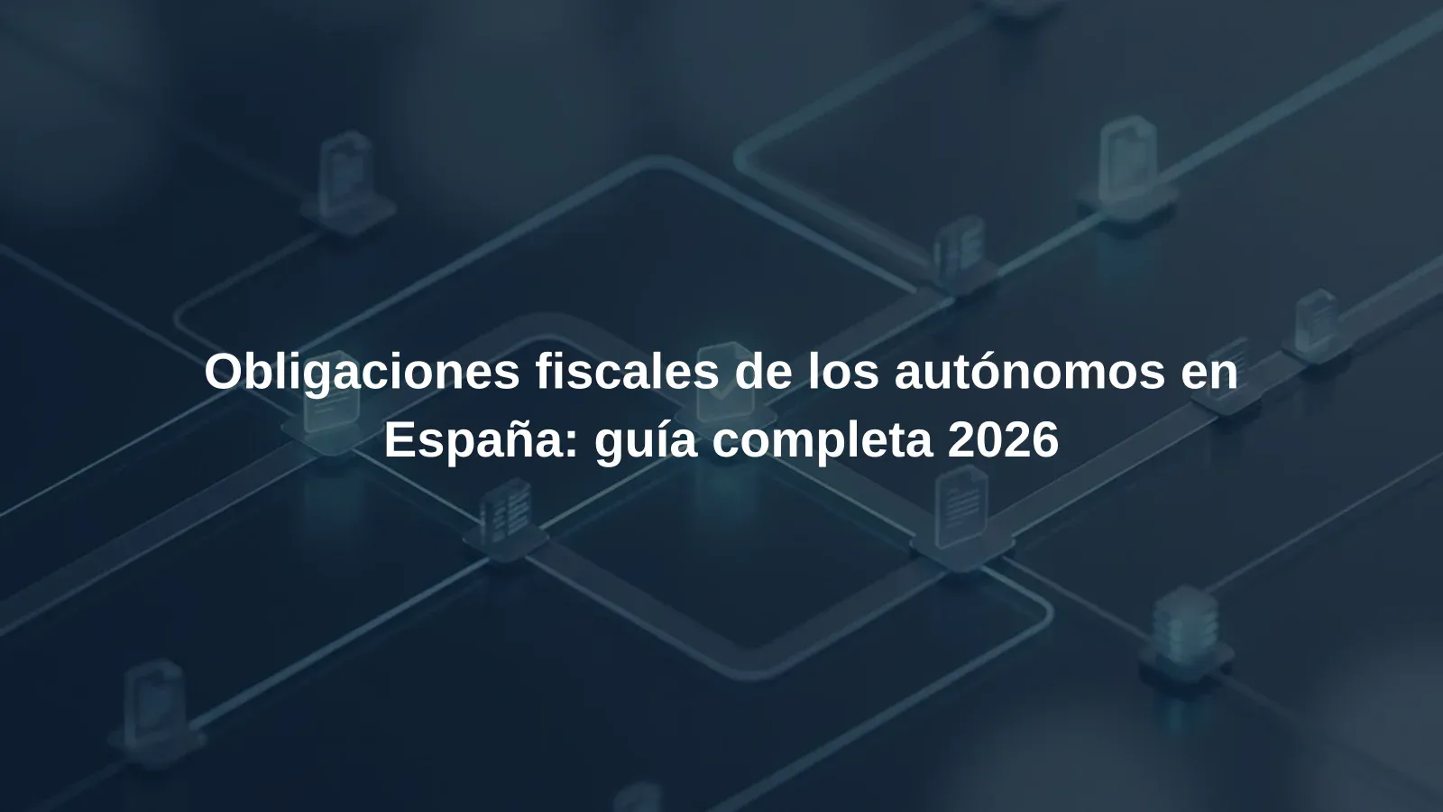 Obligaciones fiscales de los autónomos en España: guía completa 2026