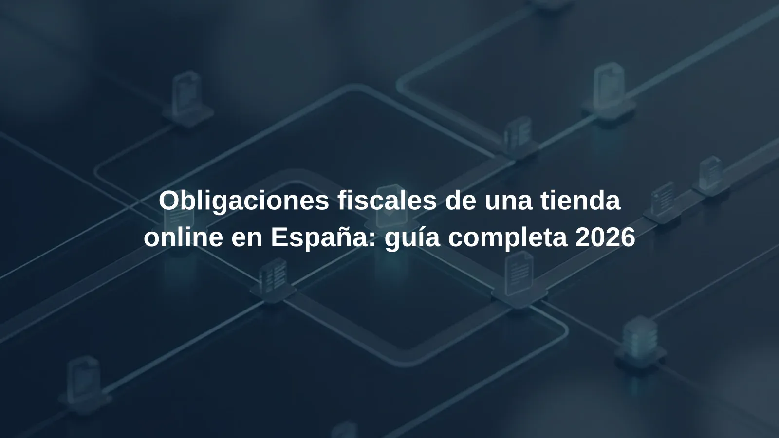 Obligaciones fiscales de una tienda online en España: guía completa 2026