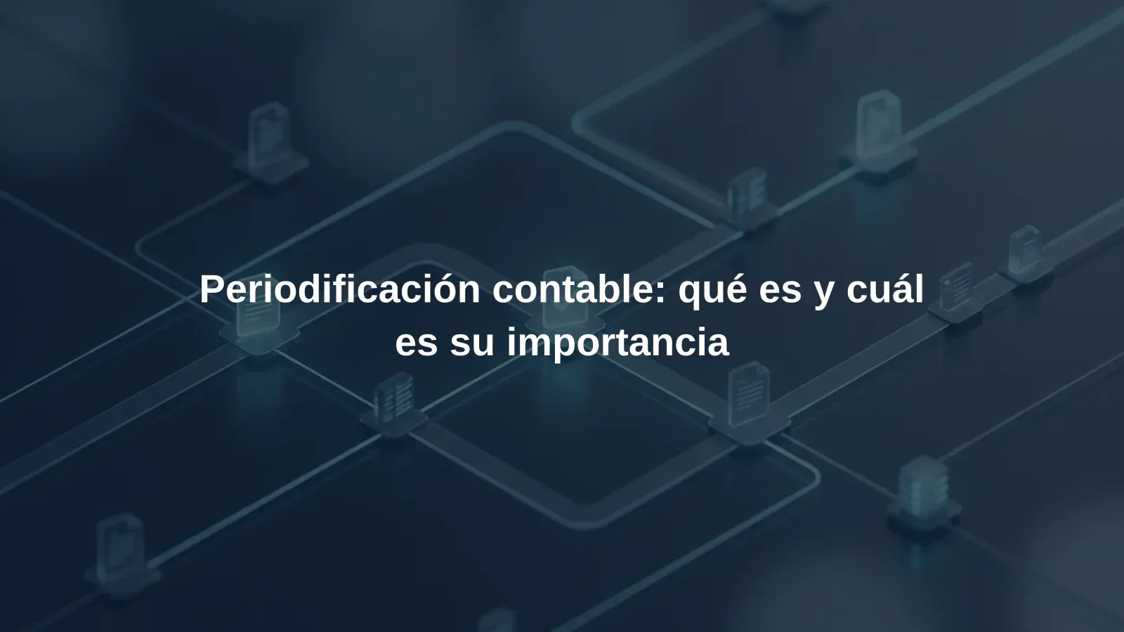 Periodificación contable: qué es y cuál es su importancia