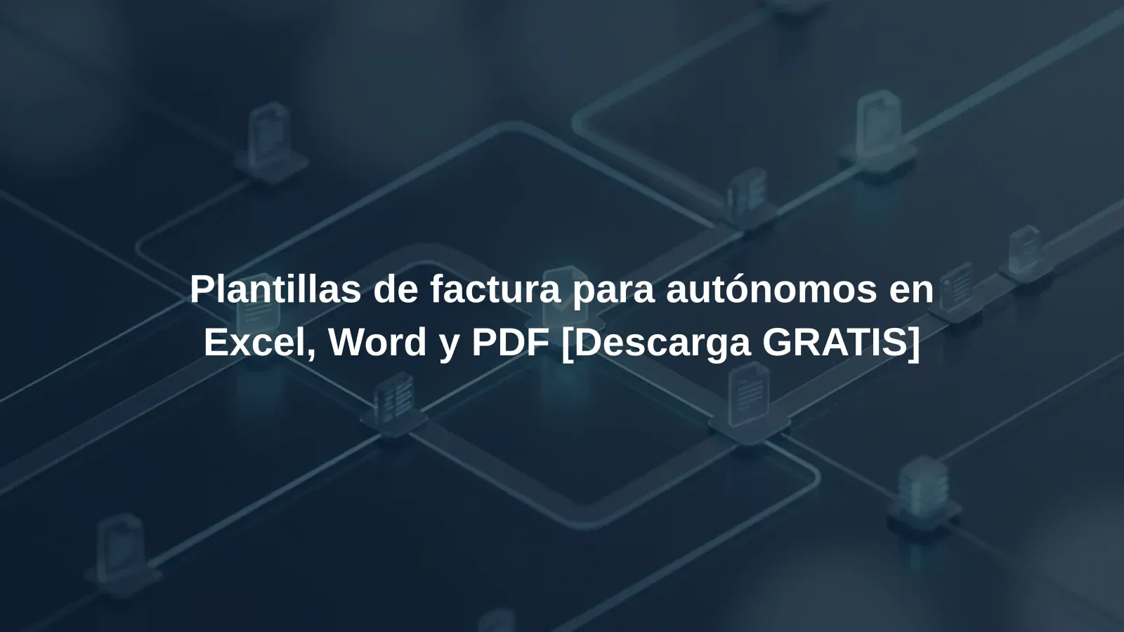 Plantillas de factura para autónomos en Excel, Word y PDF [Descarga GRATIS]