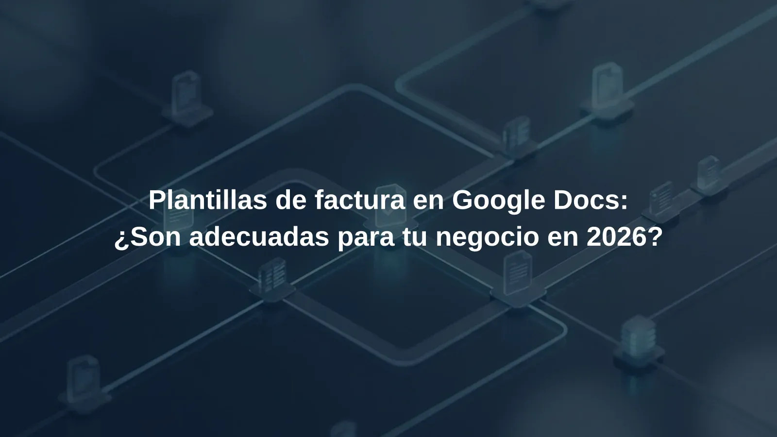 Plantillas de factura en Google Docs: ¿Son adecuadas para tu negocio en 2026?