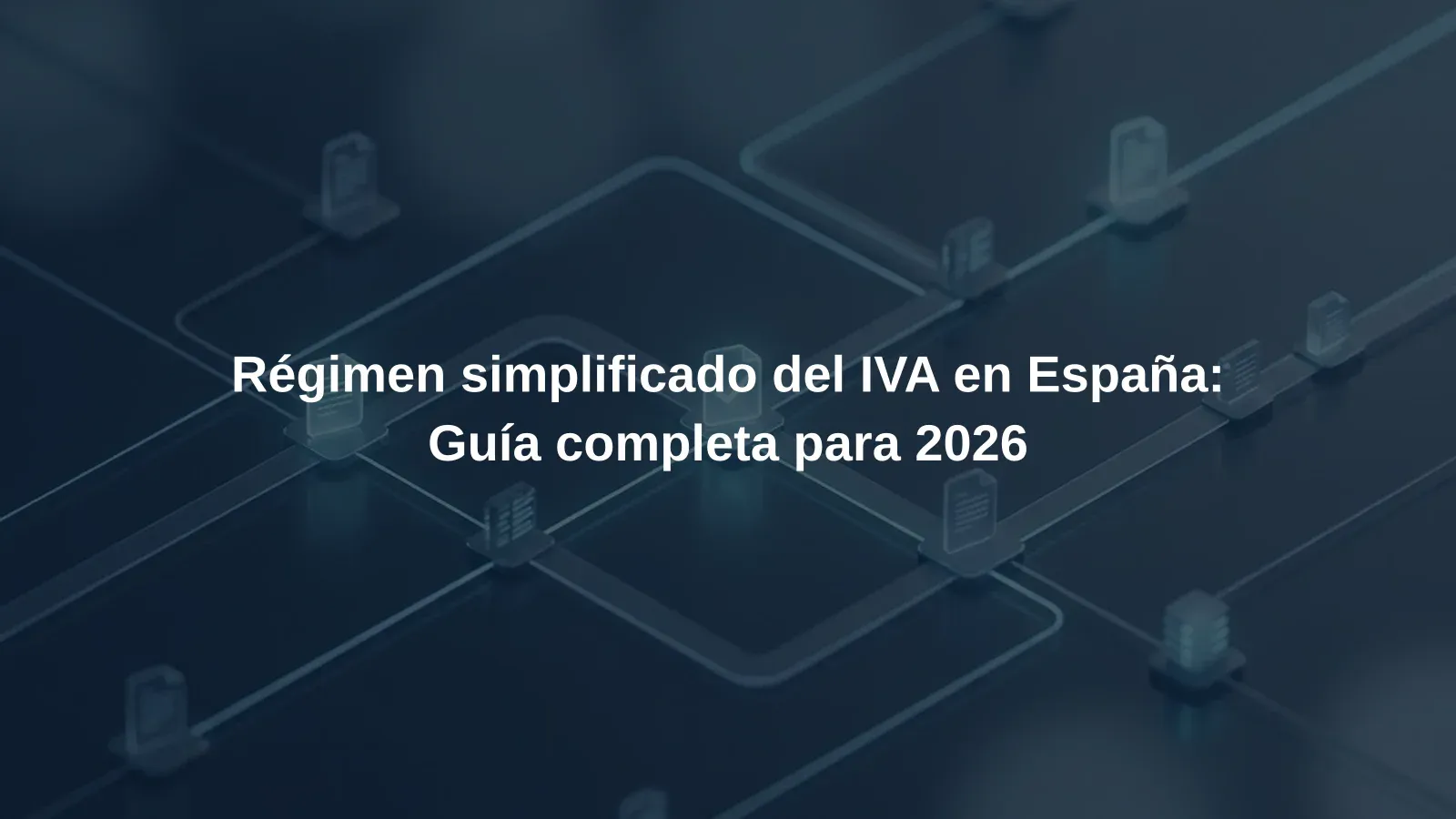 Régimen simplificado del IVA en España: Guía completa para 2026