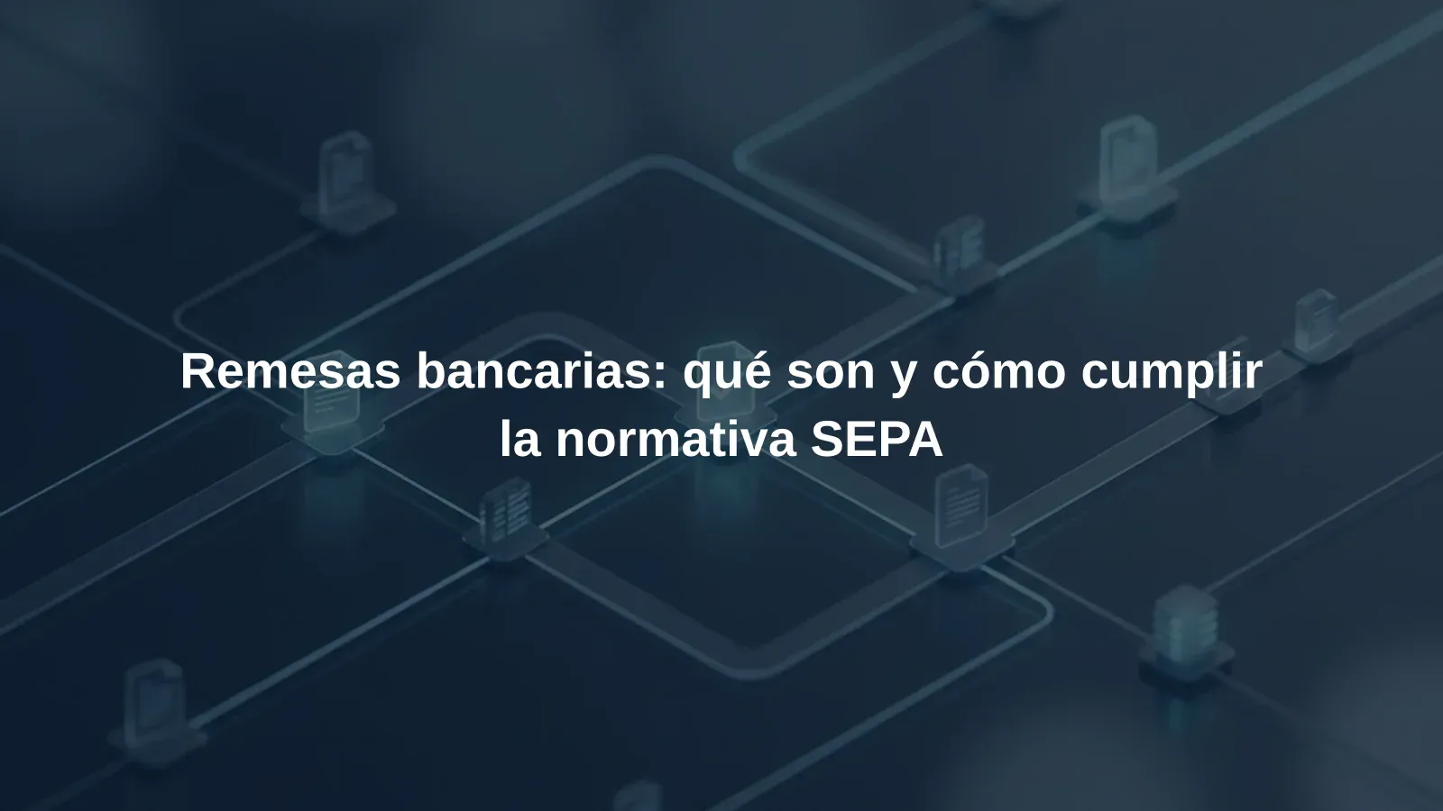 Remesas bancarias: qué son y cómo cumplir la normativa SEPA