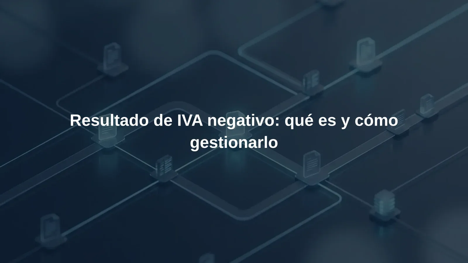 Resultado de IVA negativo: qué es y cómo gestionarlo