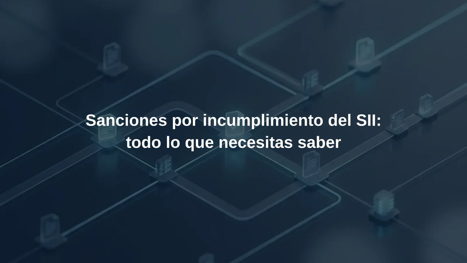Sanciones por incumplimiento del SII: todo lo que necesitas saber