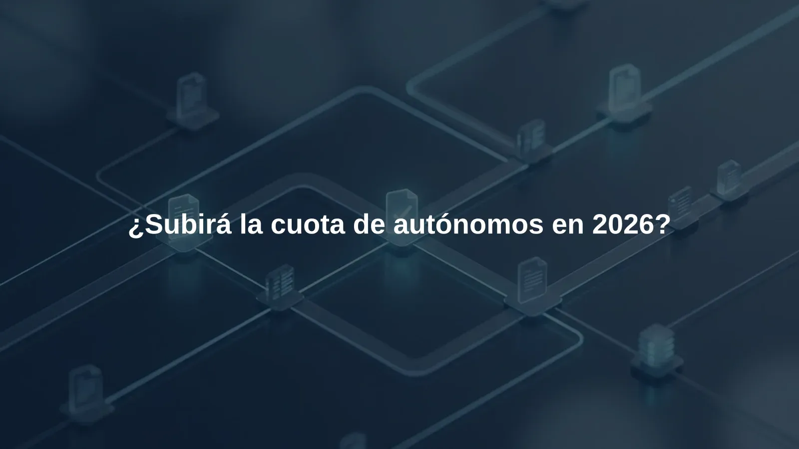 ¿Subirá la cuota de autónomos en 2026?