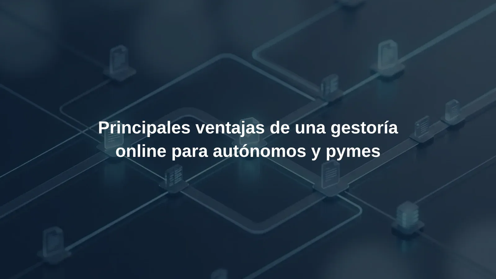 Principales ventajas de una gestoría online para autónomos y pymes